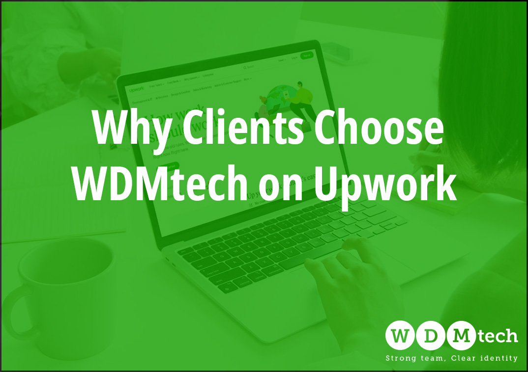 Why Clients Choose WDMtech on Upwork: A Decade of Trust, Quality, and Results